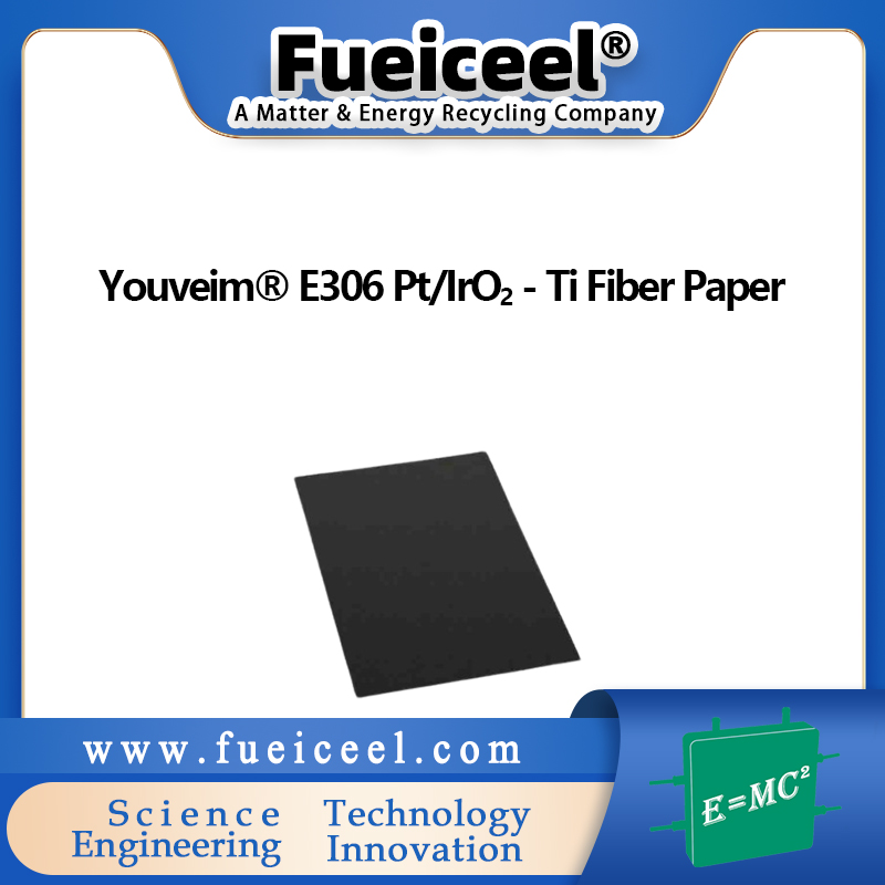 Youveim&reg E306 Pt/IrO<sub>2</sub> - Ti Fiber Paper